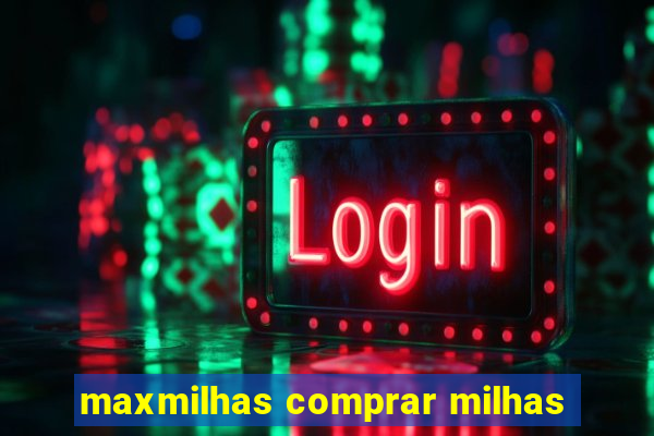 maxmilhas comprar milhas